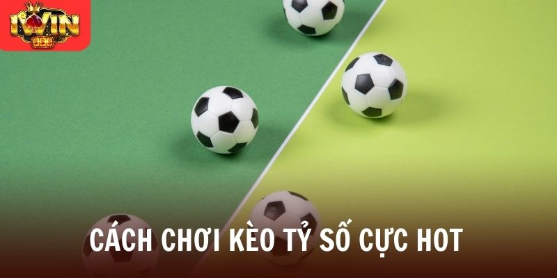 Cách chơi kèo tỷ số cực hot