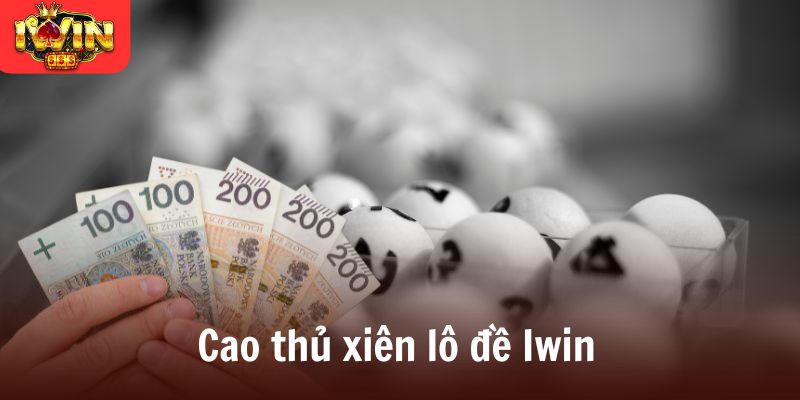Cao thủ xiên lô đề Iwin