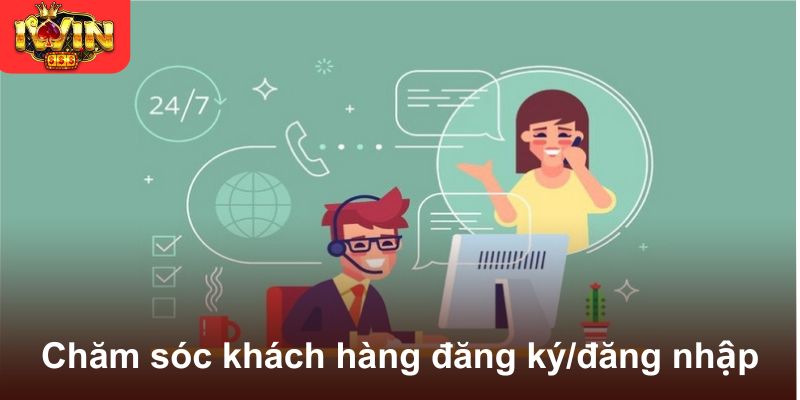 Chăm sóc khách hàng đăng ký/đăng nhập