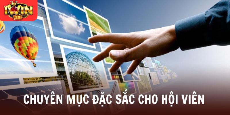 Chuyên mục đặc sắc cho hội viên