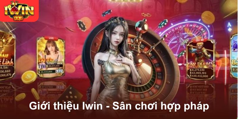 Giới thiệu Iwin - Sân chơi hợp pháp