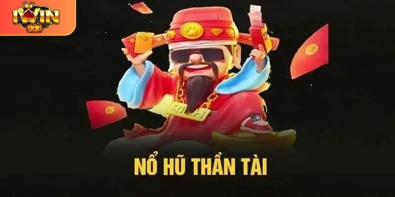 Mẹo chơi nổ hũ Thần Tài tại iwin dễ trúng nhất