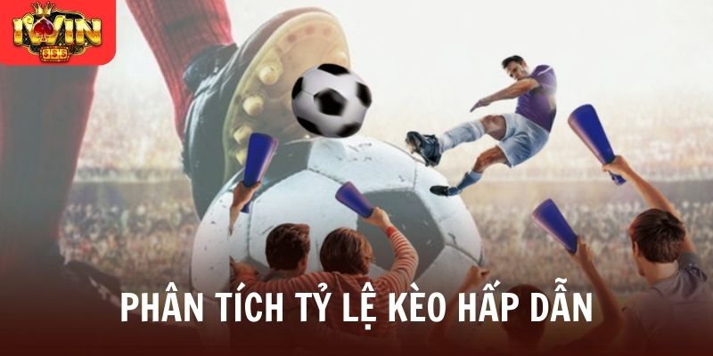 Phân tích tỷ lệ kèo hấp dẫn