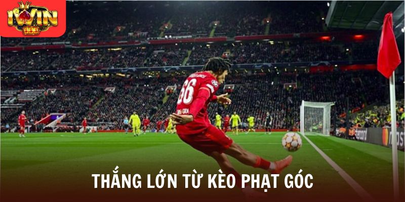 Thắng lớn từ kèo phạt góc