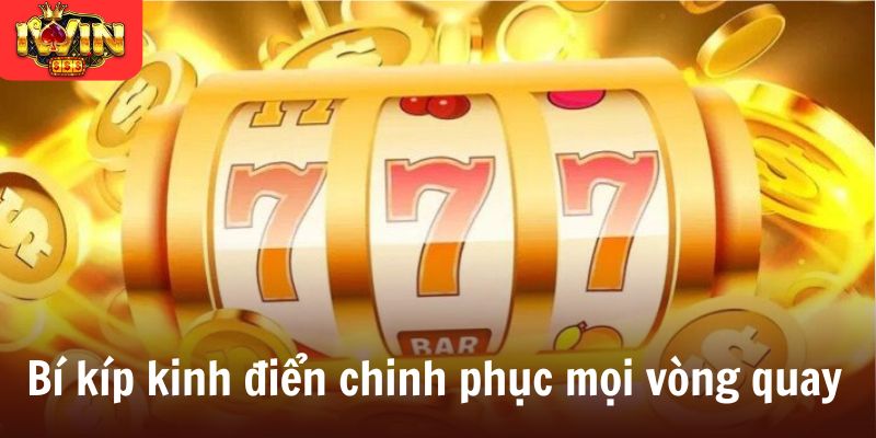 Bí kíp kinh điển chinh phục mọi vòng quay