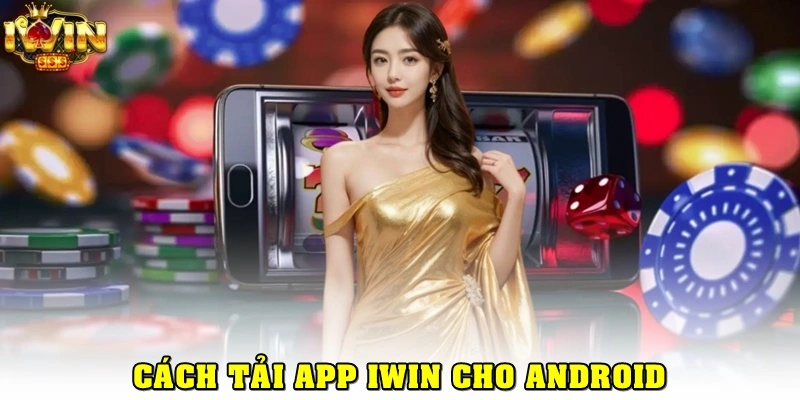 Cách tải app iWin cho Android