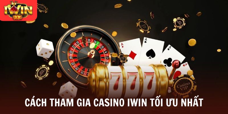 Cách tham gia casino Iwin tối ưu nhất
