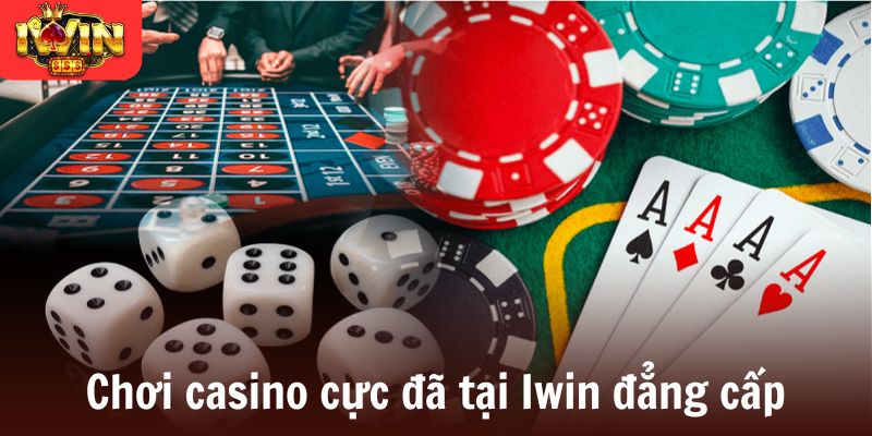 Chơi casino cực đã tại Iwin đẳng cấp