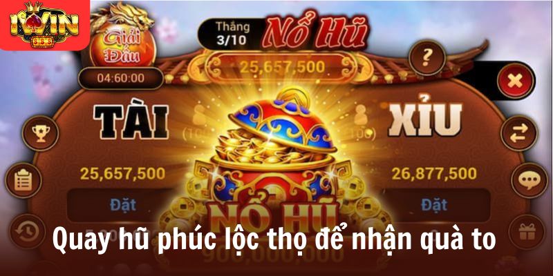 Quay hũ phúc lộc thọ để nhận quà to