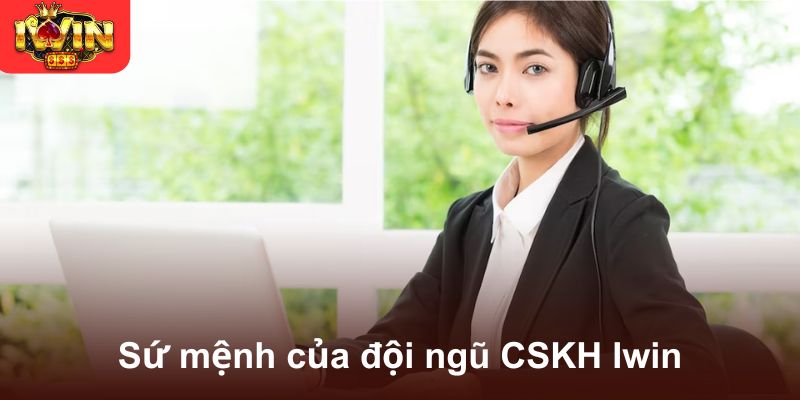 Sứ mệnh của đội ngũ CSKH Iwin