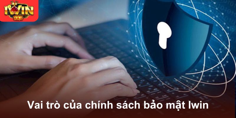 Vai trò của chính sách bảo mật Iwin